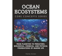 Ocean Ecosystems: From Plankton to Predators: Biological, Chemical, and Physical Foundations of Marine Life (Core Concepts Series)