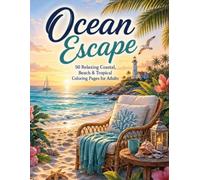 Ocean Escape: 50 Relaxing Coastal, Beach & Tropical Coloring Pages for Adults