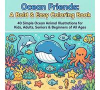 Ocean Friends: A Bold & Easy Coloring Book: 40 Simple Ocean Animal Illustrations for Kids, Adults, Seniors & Beginners of All Ages (Bold and Easy)