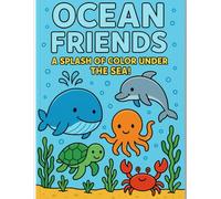Ocean Friends: a Splash of Color Under the Sea!: Fun and easy coloring book for Kids Ages 3-8 Feauting