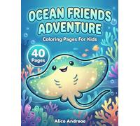 Ocean Friends Adventure: Cute Sea Life and Marine Animals Coloring Book for Kids: Fun Under the Sea Activity Book with Stingrays, Pufferfish, and Coral Reefs for Boys and Girls Ages 4-8
