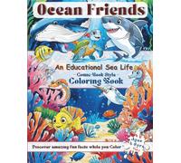 Ocean Friends: An Educational Sea Life Coloring Book, Age 4 - 8yrs: Discover Amazing Fun Facts About Ocean Animals While You Color, Interactive Comic Style, Color and learn, Gift for kids.