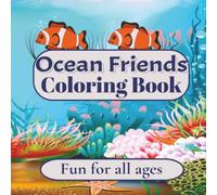 Ocean Friends Coloring Book: A Bold and Easy Fun Relaxing Coloring Book That Features Dolphins, Sharks, Deep Sea Scenes and More | 8.5x8.5 inches | Fun for ALL Ages