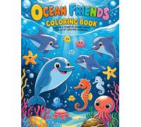 Ocean Friends Coloring Book: Explore a Magical Ocean World Full of Colorful Creatures