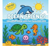 Ocean Friends Coloring Book with Fun Facts for Kids Ages 4-8: 50 Bold & Easy Ocean Scenes + 50 Kid-Friendly Facts (Dolphins, Turtles, Jellyfish, Seahorses & More) (Animal Coloring Book Collection)