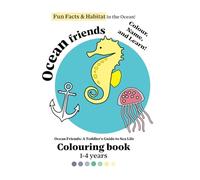 Ocean friends Colouring book: A Toddler's Guide to Sea Life: Fun Facts & Habitat in the Ocean!