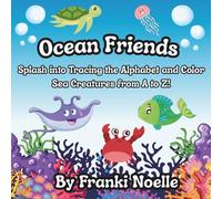 Ocean Friends: Splash into Tracing the Alphabet and Color Sea Creatures from A to Z!
