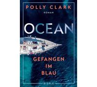 Ocean - Gefangen im Blau: Ein packender Abenteuerroman über die Zerbrechlichkeit einer Familie und die Wucht der Natur 'Zutiefst faszinierend.' Mareike Fallwickl über Polly Clarks Roman Tiger