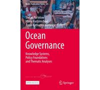 Ocean Governance : Knowledge Systems, Policy Foundations and Thematic Analyses