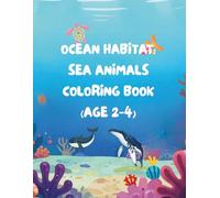 OCEAN HABITAT: SEA ANIMALS COLORING BOOK (AGE 2-4)
