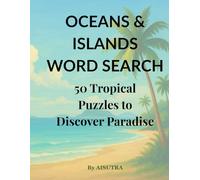 Ocean & Island Word Search: 50 Tropical Puzzles to Discover Paradise: Explore the world’s most stunning islands through fun and relaxing word search puzzles for all ages (AISUTRA Puzzle Vault)