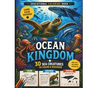Ocean Kingdom:30 Ocean Animals to Color & Discover: Educational Ocean Life Coloring Book with Real Facts, Size Comparisons, Marine Life Profiles & ... Files for Kids Ages 6-10 (KINGDOM EXPLORER)