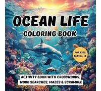 Ocean Life Coloring Book for Kids Ages 8-10: Fun Underwater Activity Book with Crosswords, Word Searches, Mazes & Scramble | Educational Workbook for Boys and Girls Who Love Sea Animals