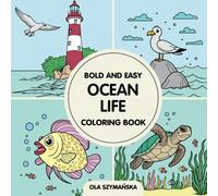 Ocean Life Coloring Book for Kids and Adults: Bold and Easy Designs with Sea Creatures, Fish, Underwater Scenes and Marine Animals (Simple & Large Patterns)