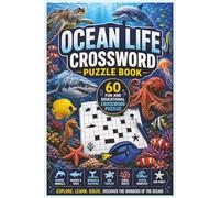 Ocean Life Crossword Puzzle Book: 60 Fun and Educational Crossword Puzzles Featuring Marine Animals, Coral Reefs, Sharks, Whales, Dolphins, Sea Turtles, Ocean Habitats, and Underwater Wildlife