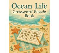 Ocean Life Crossword Puzzle Book for Kids & Adults: Fun Sea Creatures Themed Brain Games for All Ages | Educational Marine Biology Word Challenges for Relaxation, Travel & Homeschool Activities
