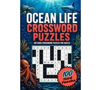 Ocean Life Crossword Puzzles: 100 Hard Crossword Puzzles for Adults Who Love a Real Challenge, Featuring Sea Creatures, Marine Biology and Ocean Life