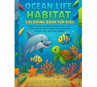 Ocean Life Habitat Coloring Book for Kids: Explore the Amazing World Under the Sea - Fun & Educational Coloring Pages Featuring Marine Animals, Fish, and Ocean Habitats for Ages 4-8