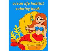 Ocean Life Habitat Coloring Book: Fun and Educational Sea Creatures Coloring Book for Kids Ages 4-8 | Explore Marine Animals, Coral Reefs, and Underwater Adventures