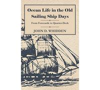 Ocean Life in the Old Sailing Ship Days - From Forecastle to Quarter-Deck