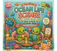 Ocean Life Scenes: Bold & Easy Coloring Book with Cute Underwater Animals, Cozy Ocean Vibes & Simple Whimsical Scenes for Stress Relief (Cozy Whimsy)