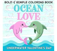 Ocean Love - Bold & Simple Coloring Book: An Underwater Valentine's Day (Animal Valentine's Day - Bold & Simple Coloring Books)