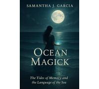 Ocean Magick: The Tides of Memory and the Language of the Sea