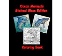 Ocean Mammals Stained Glass Coloring Book: Bold and Easy Designs for Adults, Seniors, and Teens for Stress Relief and Relaxation (The Stained Glass Art Coloring Series)