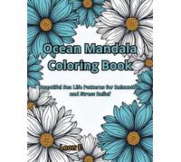 Ocean Mandala Coloring Book: Beautiful Sea Life Patterns for Relaxation and Stress Relief: Deep Sea Inspired Mandala Designs featuring Dolphins, ... More | A Creative Coloring Book for Adults