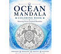 Ocean Mandala Coloring Book: Medium-Difficulty Ocean-Inspired Mandalas for Relaxation and Stress Relief (Nature Mandala Coloring Book Series)