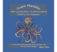 Ocean Mandalas: Adult Coloring Book of Marine-Inspired Patterns for Relaxation: 50 Beautifully Detailed Mandalas Featuring Waves, Sea Life, and ... (The Intricate Mandala Coloring Collection)