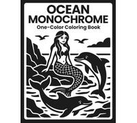 Ocean Monochrome Coloring Book: One Color Marine Wildlife and Seaside Wonders for Relaxation - Mindful Escapes for Adults and Teens