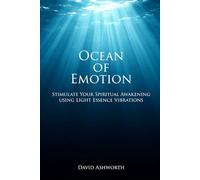 Ocean of Emotion: Stimulate Your Spiritual Awakening using Light Essence Vibrations