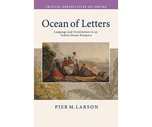 Ocean of Letters: Language and Creolization in an Indian Ocean Diaspora (Critical Perspectives on Empire)
