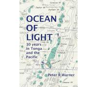 Ocean of Light: 30 Years in Tonga and the Pacific (2023 Edition) (Peter R Warner memoirs)