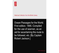 Ocean Passages for the World. First edition. 1895. Compiled for the use of seamen, as an aid for ascertaining the route to be followed, etc. [By Captain Robert Jackson.]