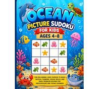 Ocean Picture Sudoku for Kids Ages 4-8: Fun Ocean Animal Logic Puzzles to Build Critical Thinking, Visual Skills, and Early Problem Solving for Preschoolers and Young Learners