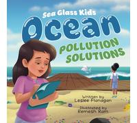 Ocean Pollution Solutions: An Inspiring Environmental Adventure for Young Ocean Advocates Ages 6-10: 2 (Sea Glass Kids)