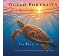 Ocean Portraits: Sea Turtles: Realistic Coloring Through Earth's Most Extraordinary Marine Habitats