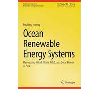 Ocean Renewable Energy Systems: Harnessing Wind, Wave, Tidal, and Solar Power at Sea (Synthesis Lectures on Renewable Energy Technologies)