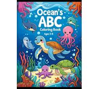 Ocean’s ABC: A to Z Sea Animal Coloring Book for Kids: 100 Pages of Cute Ocean Creatures to Color and Learn the Alphabet
