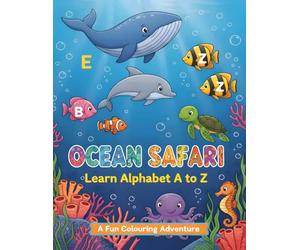 Ocean Safari : Learn Alphabet A to Z: A fun Colouring Adventure (Colouring Books By Creative Wizard)