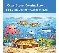 Ocean Scenes Coloring Book: Bold & Easy Designs for Adults and Kids: Dive into a world of smiles and sea-side fun!