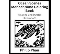 Ocean Scenes Monochrome Coloring Book: Relaxing Underwater Illustrations