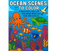 Ocean Scenes to Color: A Beautiful Sea Life Coloring Book for Kids and Adults: Relaxing Underwater Illustrations Featuring Fish, Coral Reefs, Boats & More