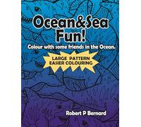Ocean & Sea Fun!: Large Pattern Easier Colouring (Colouring Books by Robert Bernard)