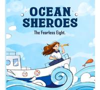 Ocean SHEroes: The Fearless Eight