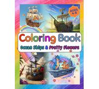 Ocean Ships and Pretty Flowers: Kids Coloring Book for Ages 4-8: A Coloring Book Expedition for Young Artists