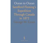 Ocean to Ocean: Sandford Fleming's Expedition Through Canada in 1872