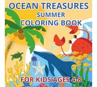 Ocean Treasures Summer Coloring Book for Kids Ages 4-8: Cheerful Fun and Easy Illustrations for Joy and Fun with Cute Sea Creatures Pirates Mermaids ... Adventures for Toddlers Preschool Girl Boy
